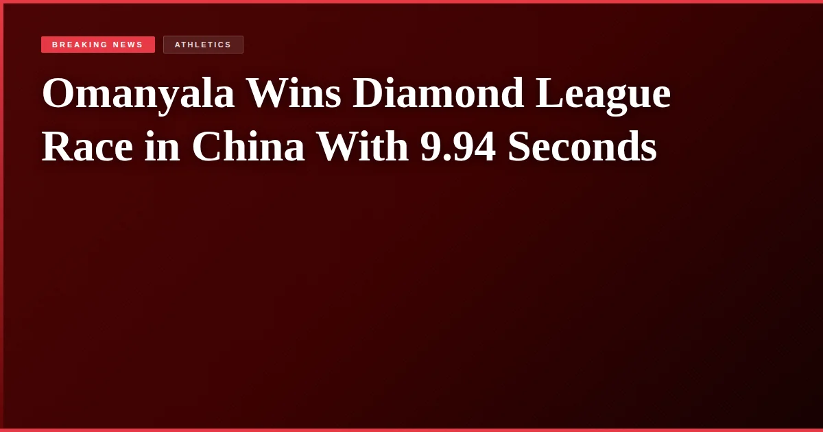 Omanyala Wins Diamond League Race in China With 9.94 Seconds