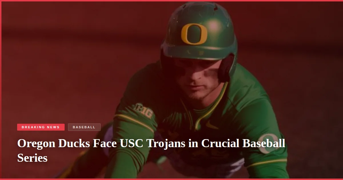 Oregon Ducks Face USC Trojans in Crucial Baseball Series