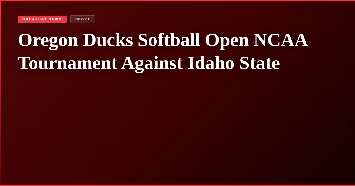 Oregon Ducks Softball Open NCAA Tournament Against Idaho State