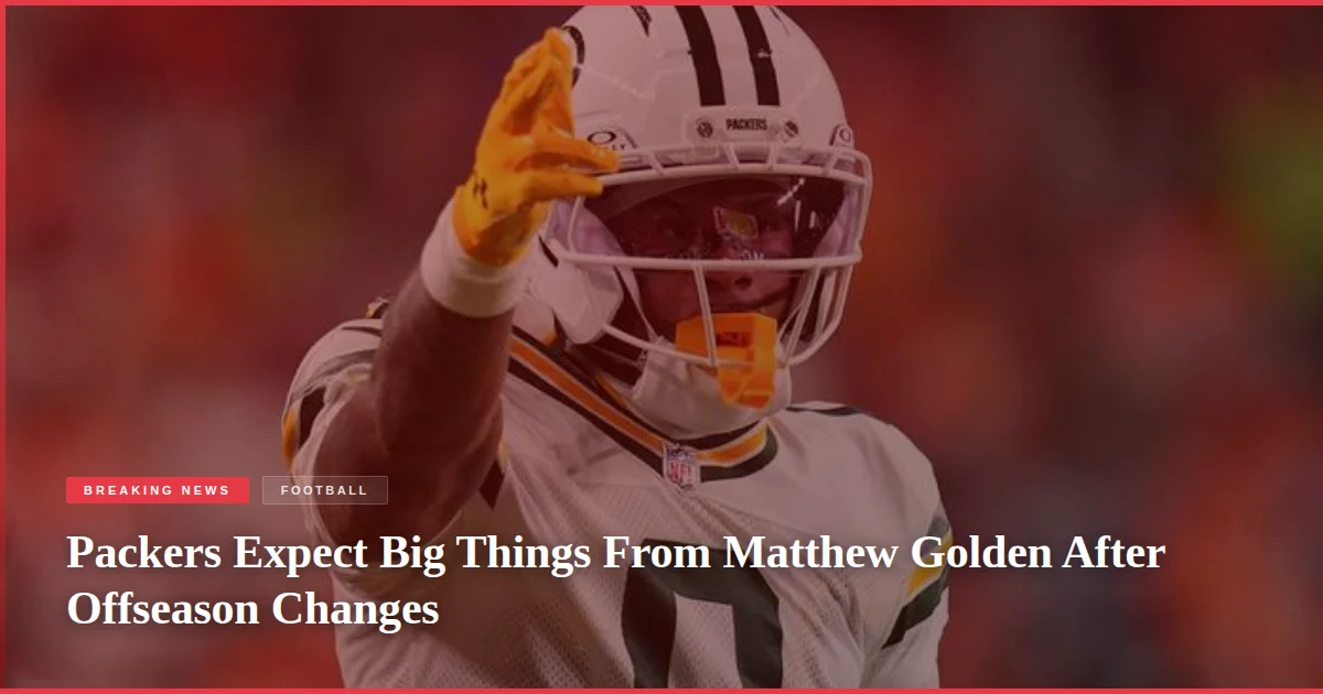 Packers Expect Big Things From Matthew Golden After Offseason Changes