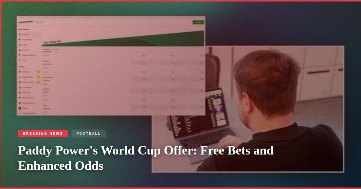 Paddy Power's World Cup Offer: Free Bets and Enhanced Odds