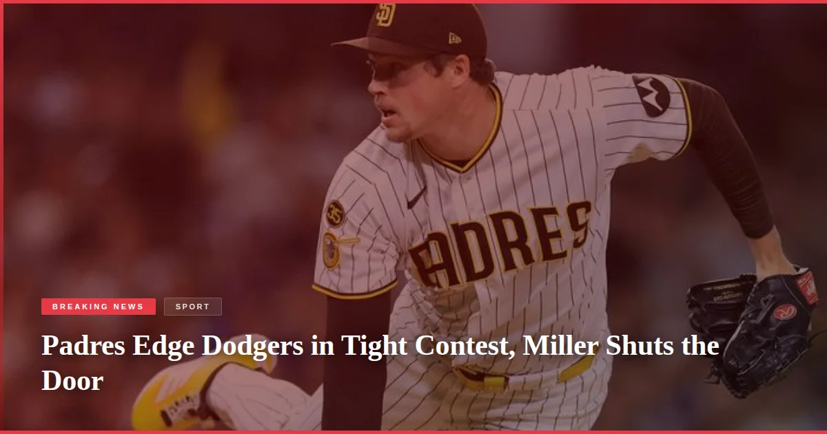 Padres Edge Dodgers in Tight Contest, Miller Shuts the Door