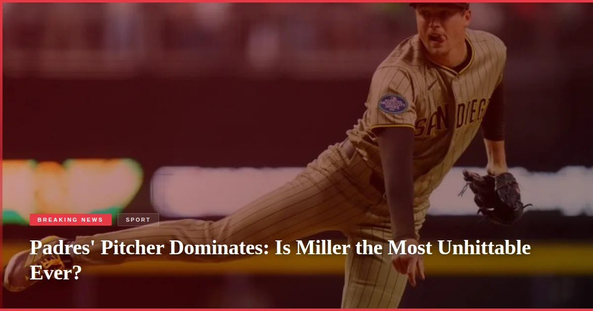 Padres' Pitcher Dominates: Is Miller the Most Unhittable Ever?