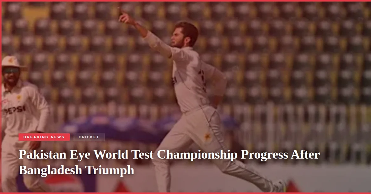 Pakistan Eye World Test Championship Progress After Bangladesh Triumph