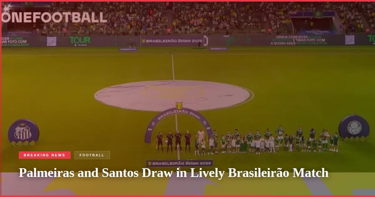 Palmeiras and Santos Draw in Lively Brasileirão Match