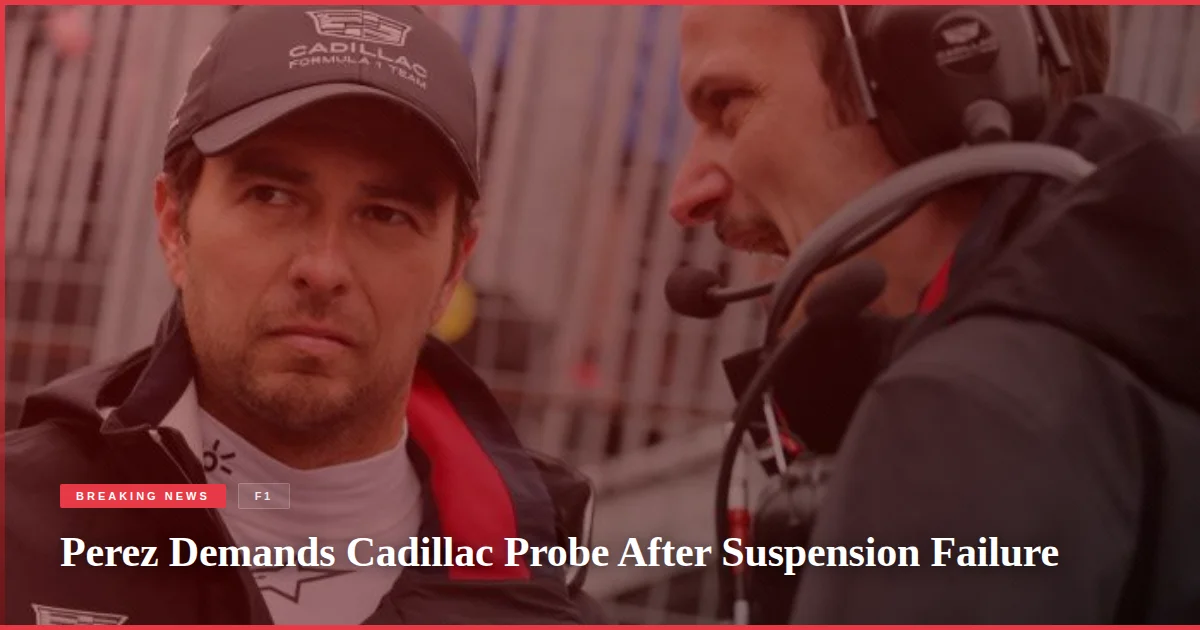 Perez Demands Cadillac Probe After Suspension Failure
