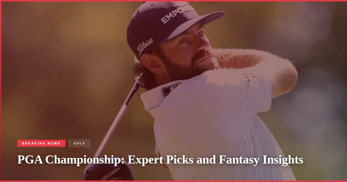 PGA Championship: Expert Picks and Fantasy Insights