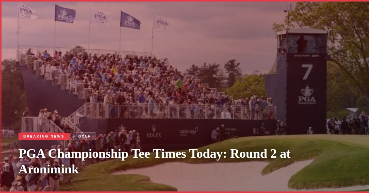 PGA Championship Tee Times Today: Round 2 at Aronimink