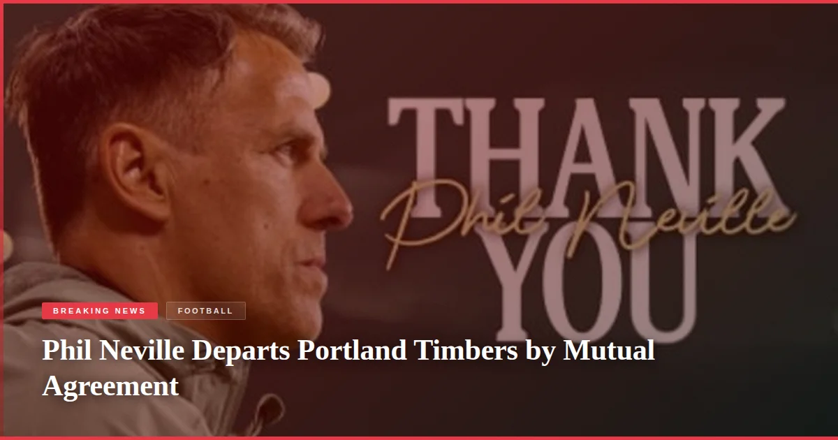 Phil Neville Departs Portland Timbers by Mutual Agreement