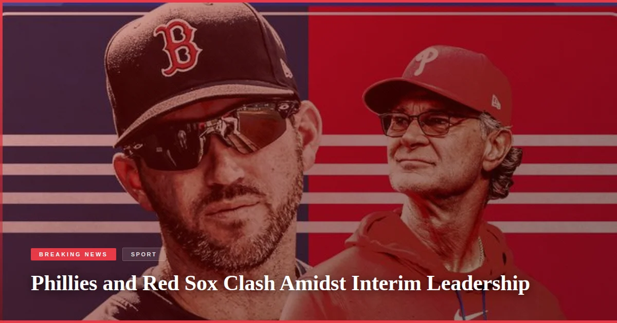 Phillies and Red Sox Clash Amidst Interim Leadership