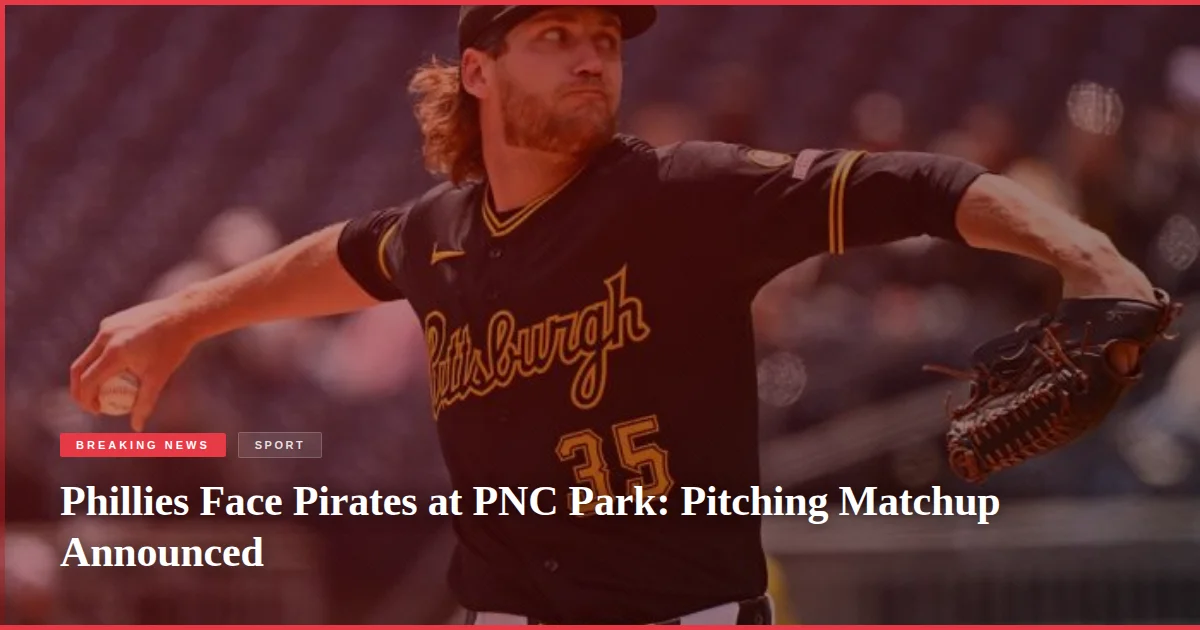 Phillies Face Pirates at PNC Park: Pitching Matchup Announced