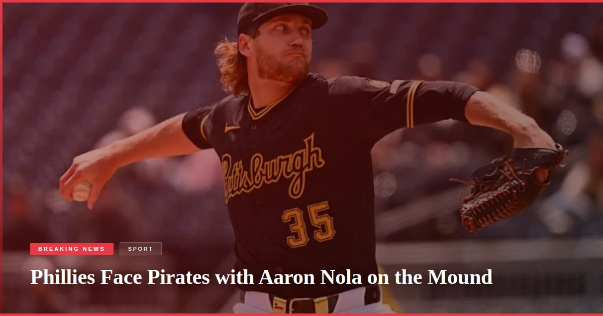 Phillies Face Pirates with Aaron Nola on the Mound