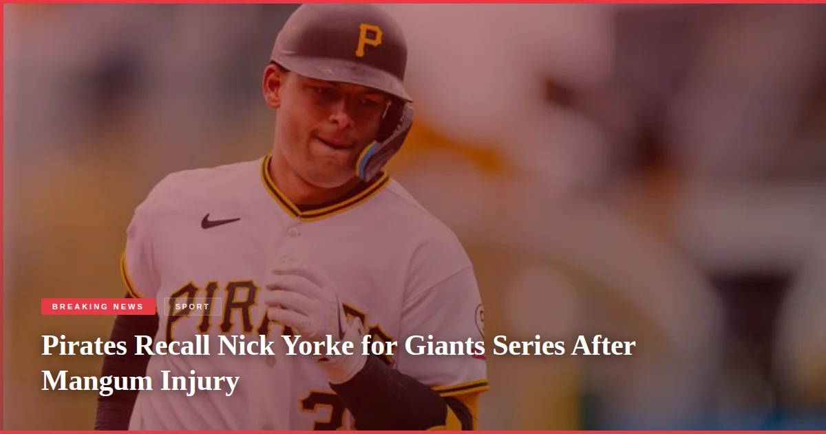 Pirates Recall Nick Yorke for Giants Series After Mangum Injury