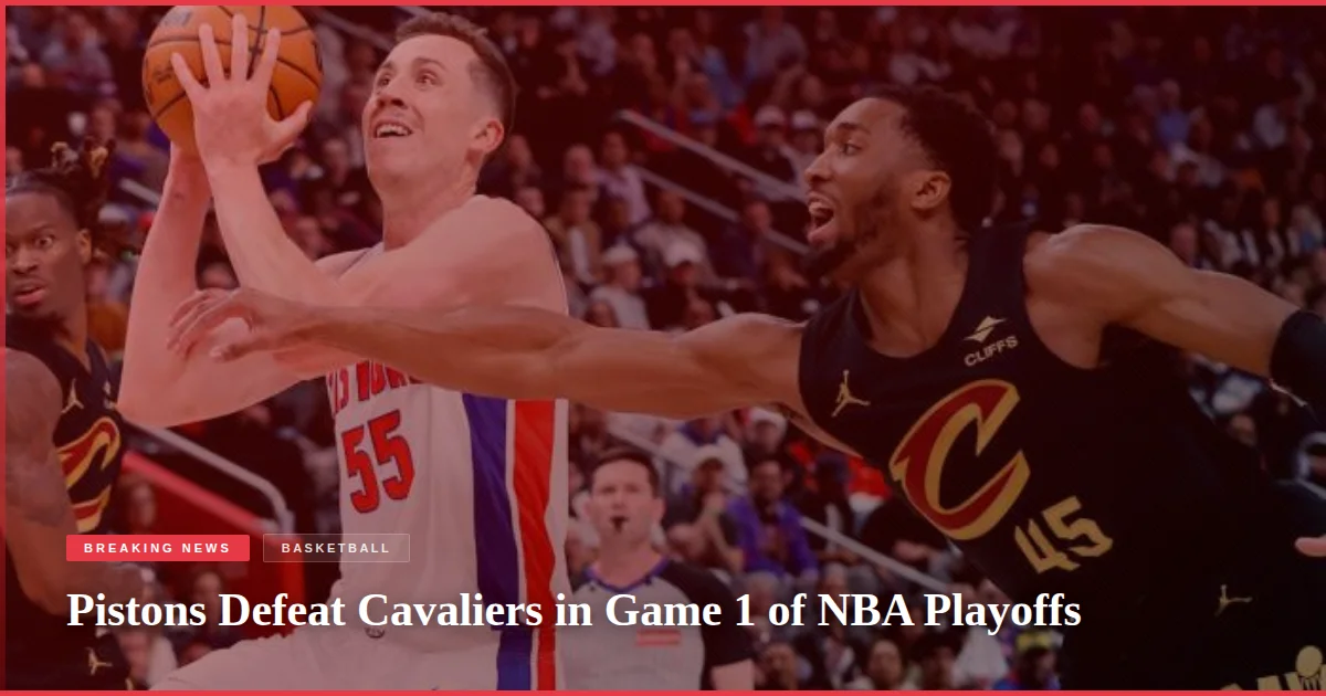 Pistons Defeat Cavaliers in Game 1 of NBA Playoffs