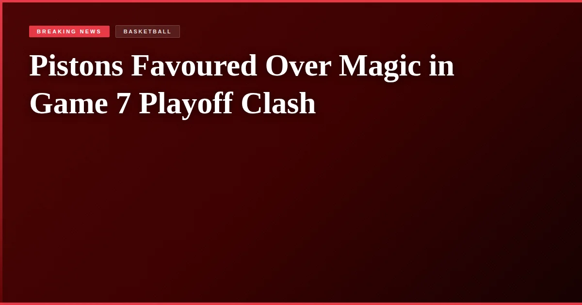 Pistons Favoured Over Magic in Game 7 Playoff Clash