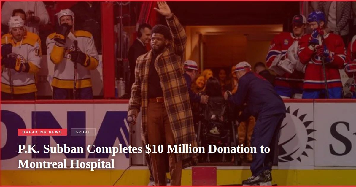 P.K. Subban Completes $10 Million Donation to Montreal Hospital