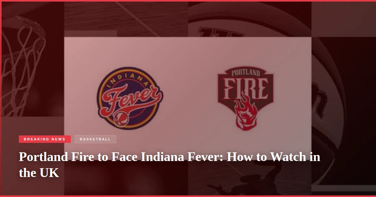 Portland Fire to Face Indiana Fever: How to Watch in the UK