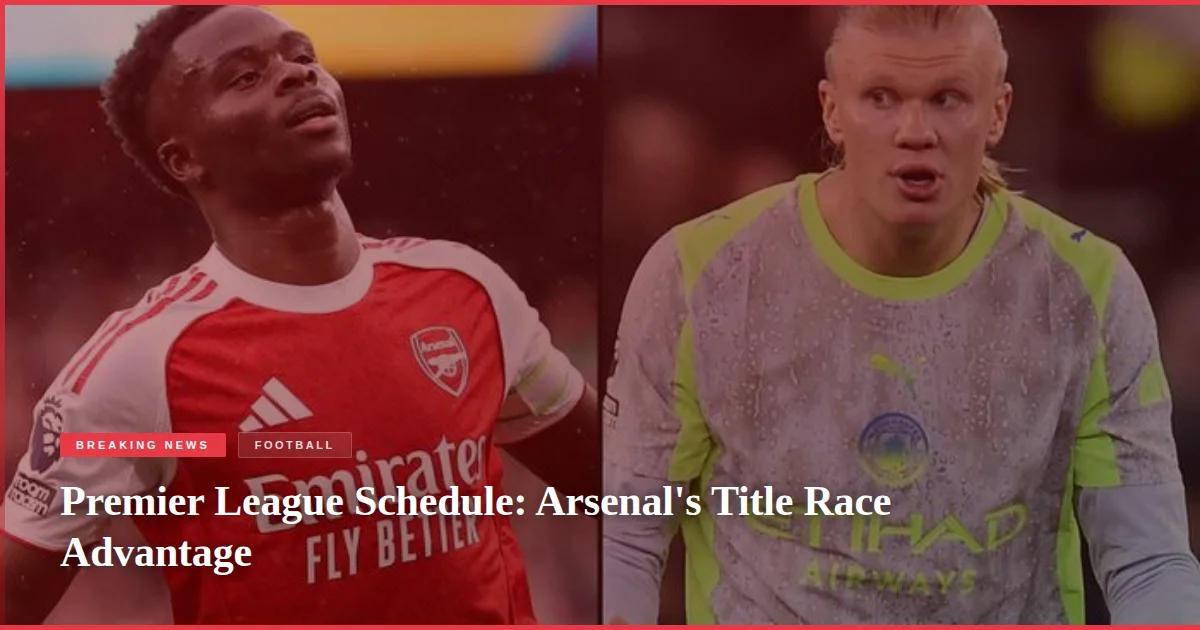 Premier League Schedule: Arsenal's Title Race Advantage