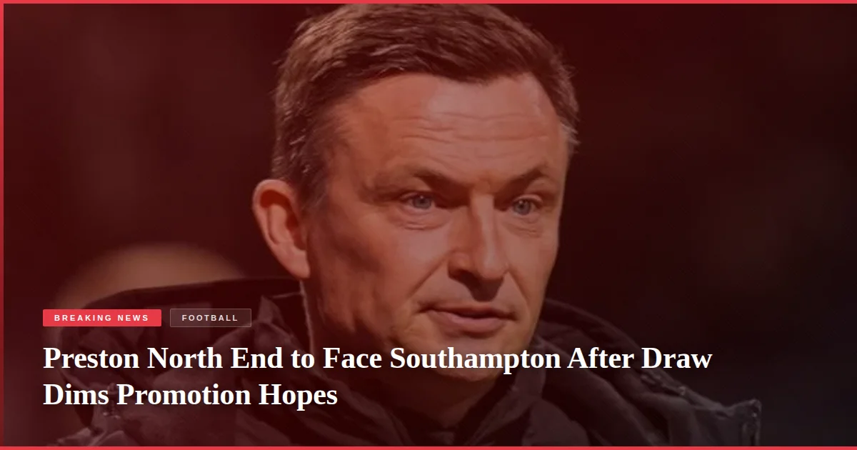 Preston North End to Face Southampton After Draw Dims Promotion Hopes
