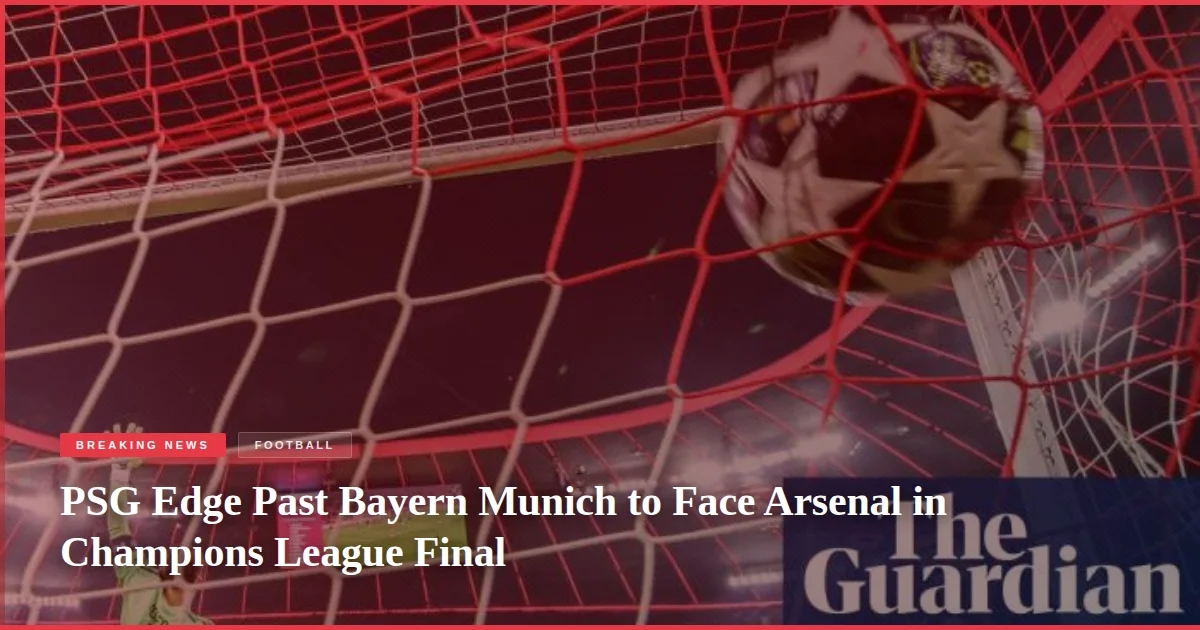 PSG Edge Past Bayern Munich to Face Arsenal in Champions League Final