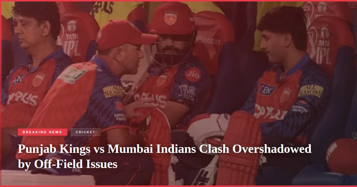 Punjab Kings vs Mumbai Indians Clash Overshadowed by Off-Field Issues