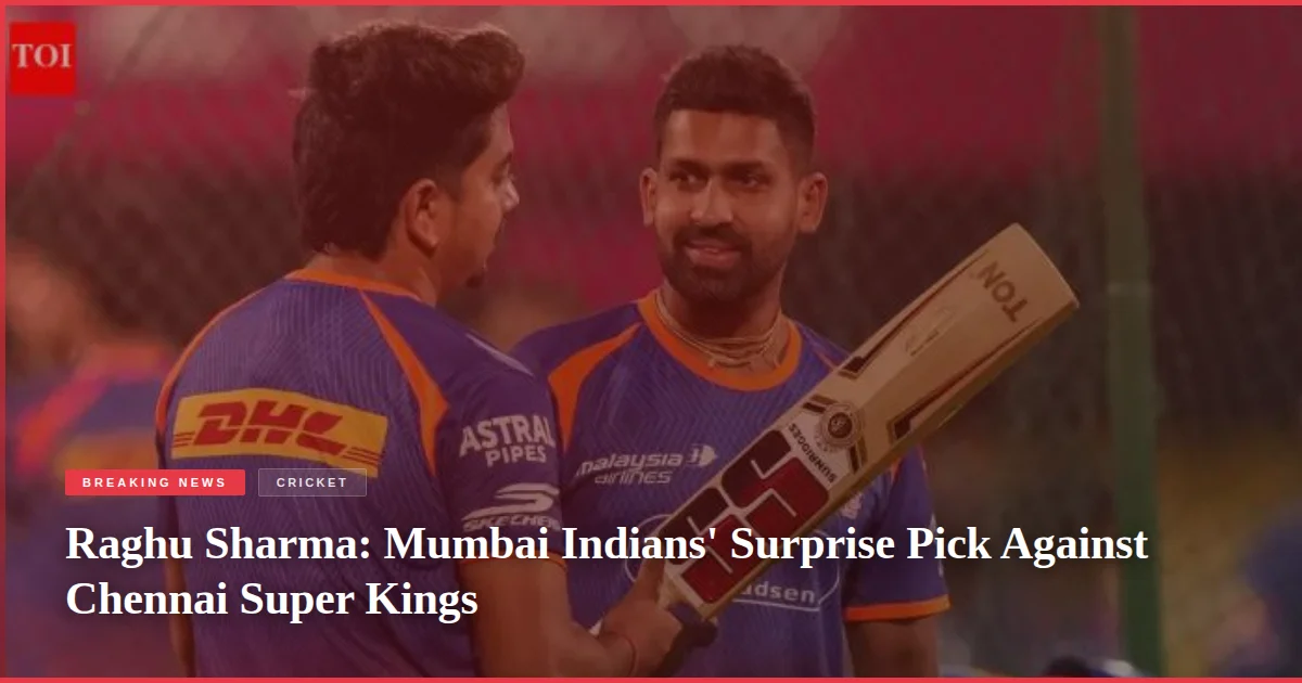Raghu Sharma: Mumbai Indians' Surprise Pick Against Chennai Super Kings