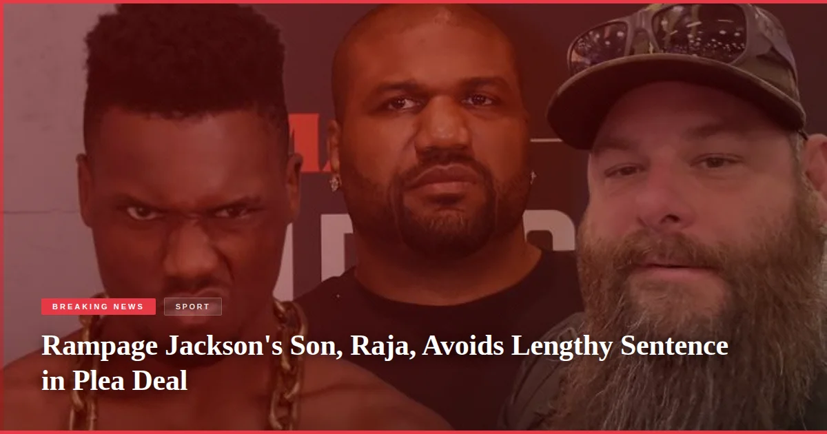 Rampage Jackson's Son, Raja, Avoids Lengthy Sentence in Plea Deal