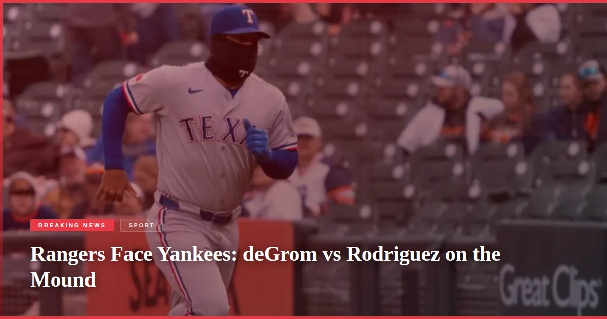 Rangers Face Yankees: deGrom vs Rodriguez on the Mound