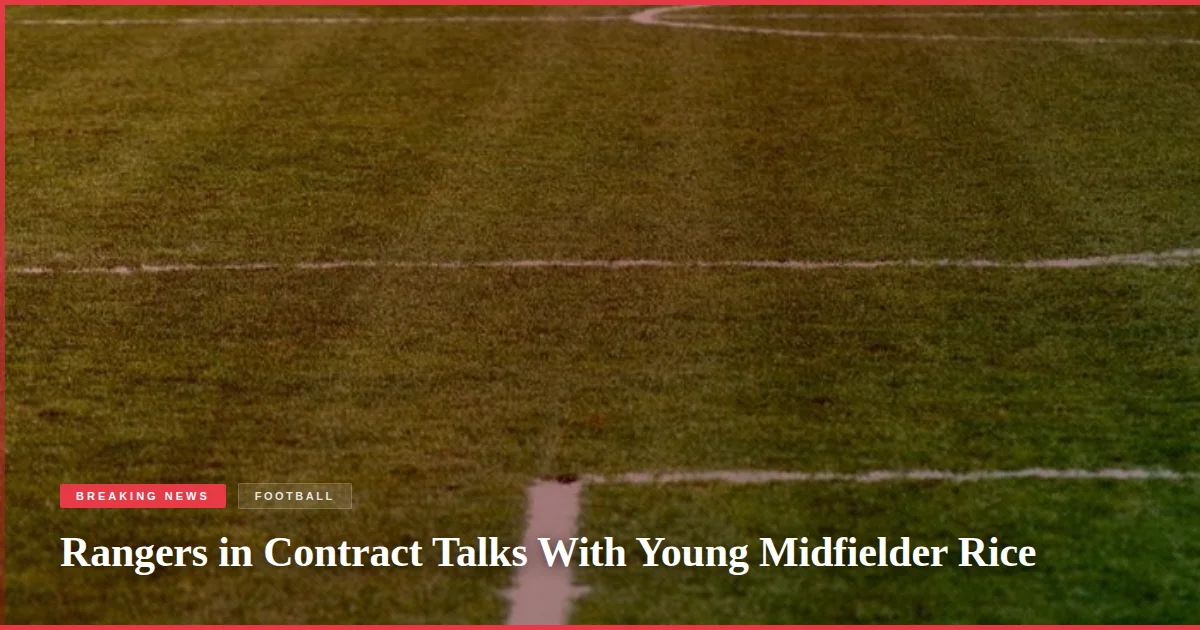 Rangers in Contract Talks With Young Midfielder Rice