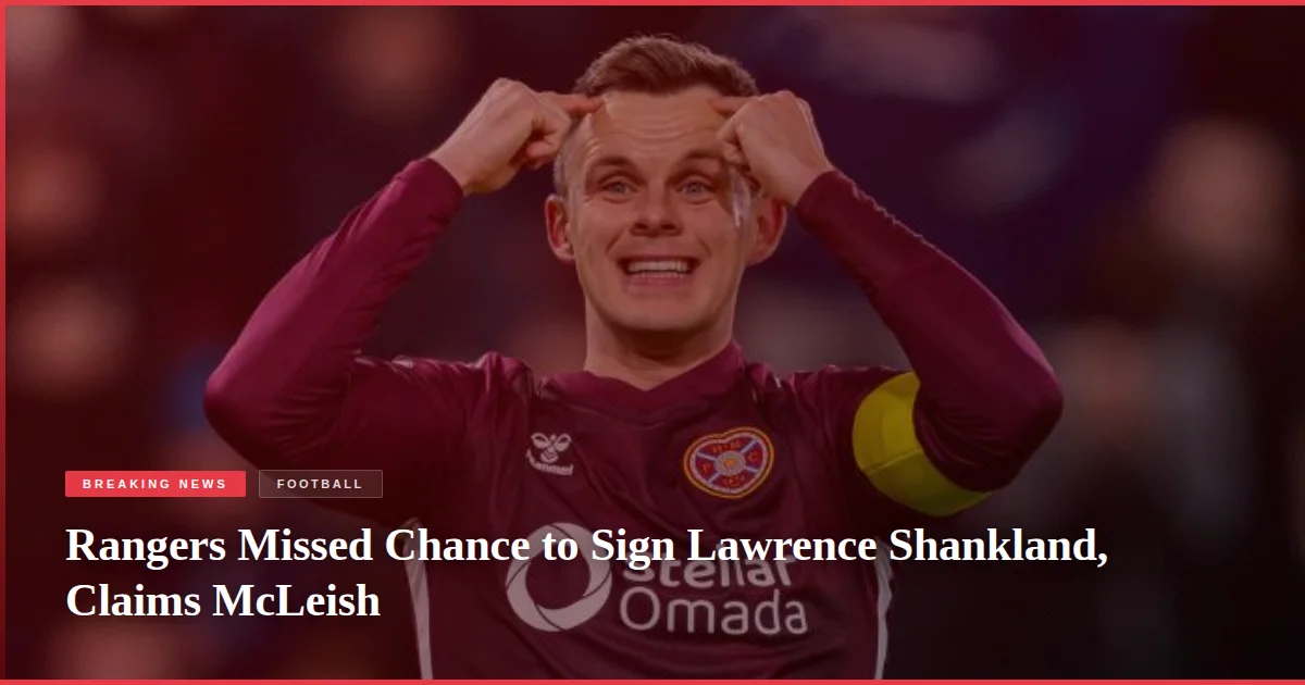 Rangers Missed Chance to Sign Lawrence Shankland, Claims McLeish