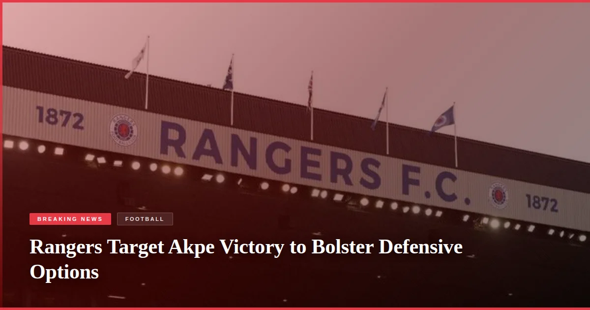 Rangers Target Akpe Victory to Bolster Defensive Options