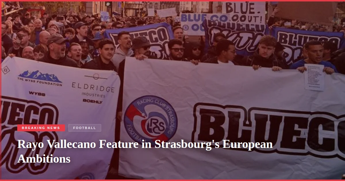 Rayo Vallecano Feature in Strasbourg's European Ambitions