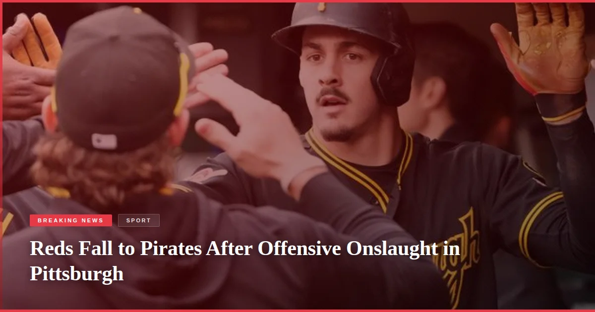 Reds Fall to Pirates After Offensive Onslaught in Pittsburgh