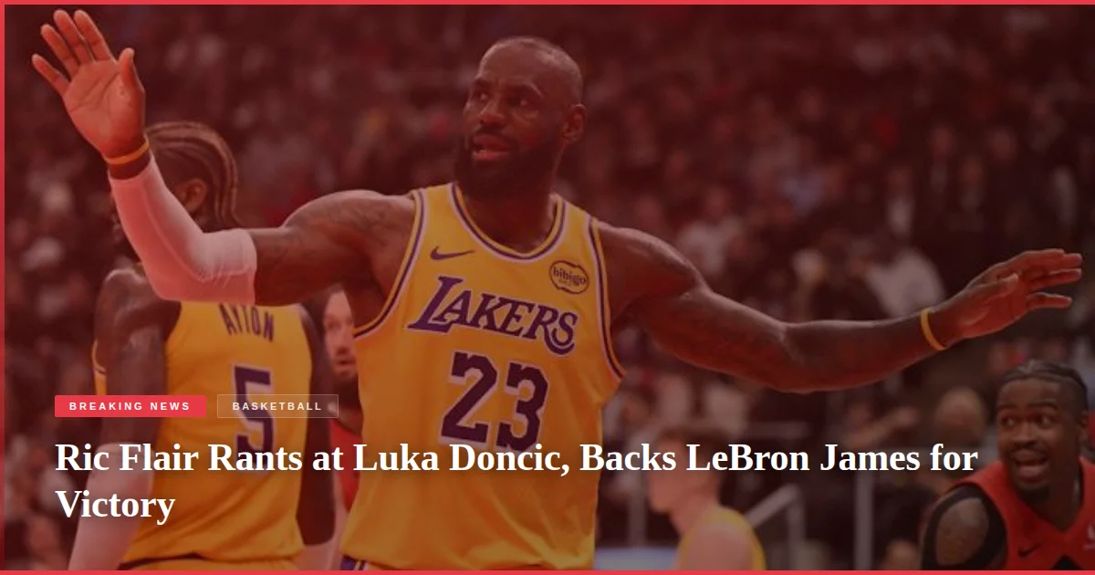Ric Flair Rants at Luka Doncic, Backs LeBron James for Victory