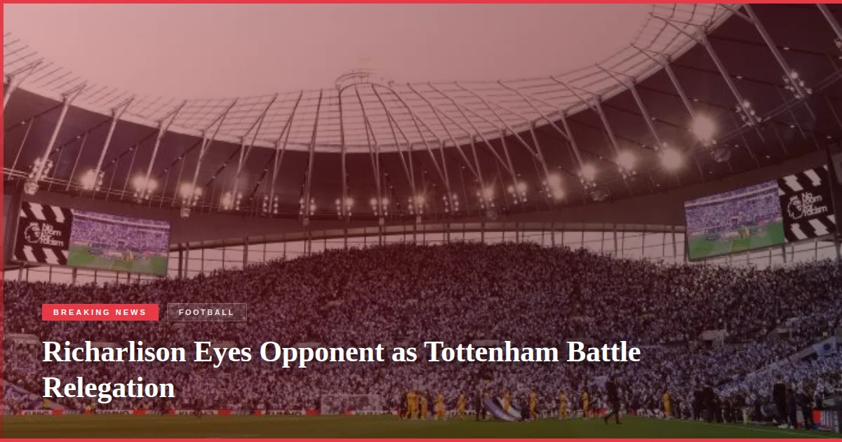 Richarlison Eyes Opponent as Tottenham Battle Relegation
