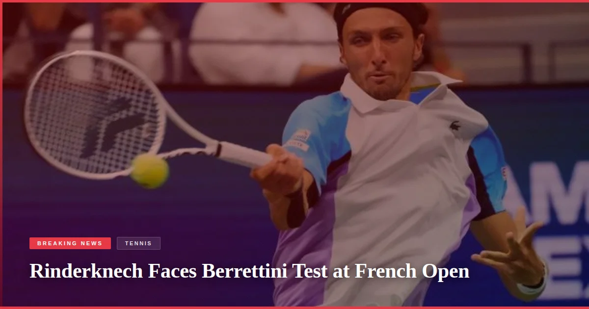 Rinderknech Faces Berrettini Test at French Open