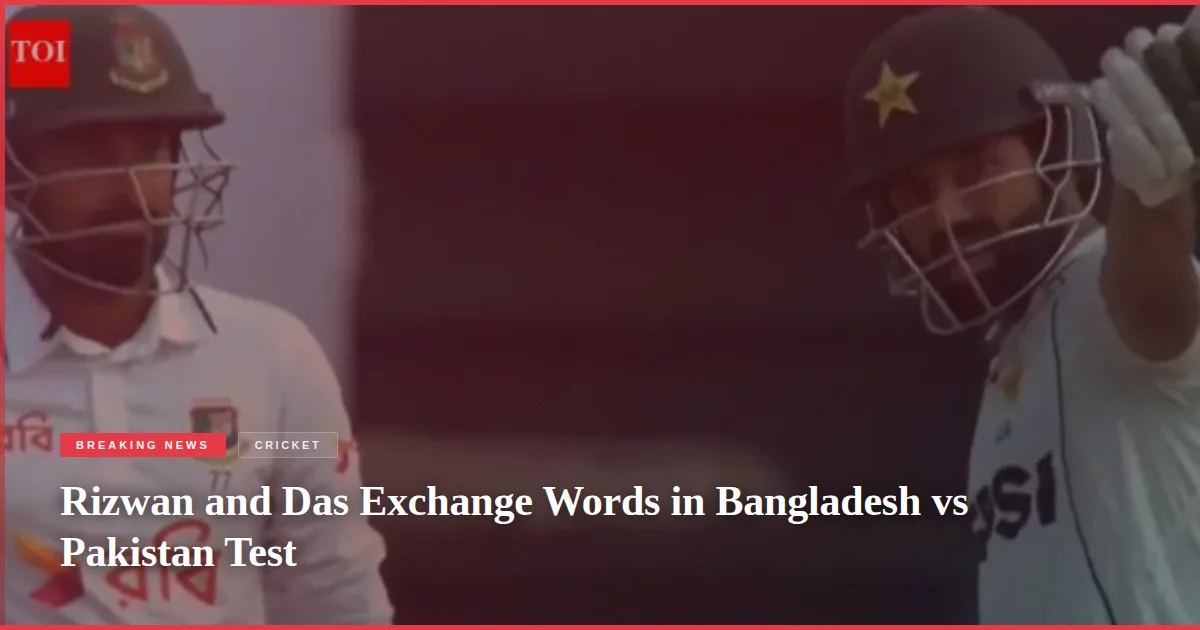 Rizwan and Das Exchange Words in Bangladesh vs Pakistan Test