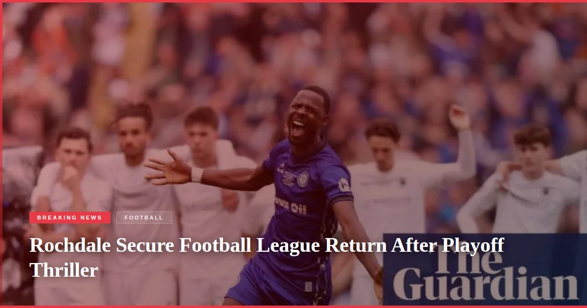 Rochdale Secure Football League Return After Playoff Thriller