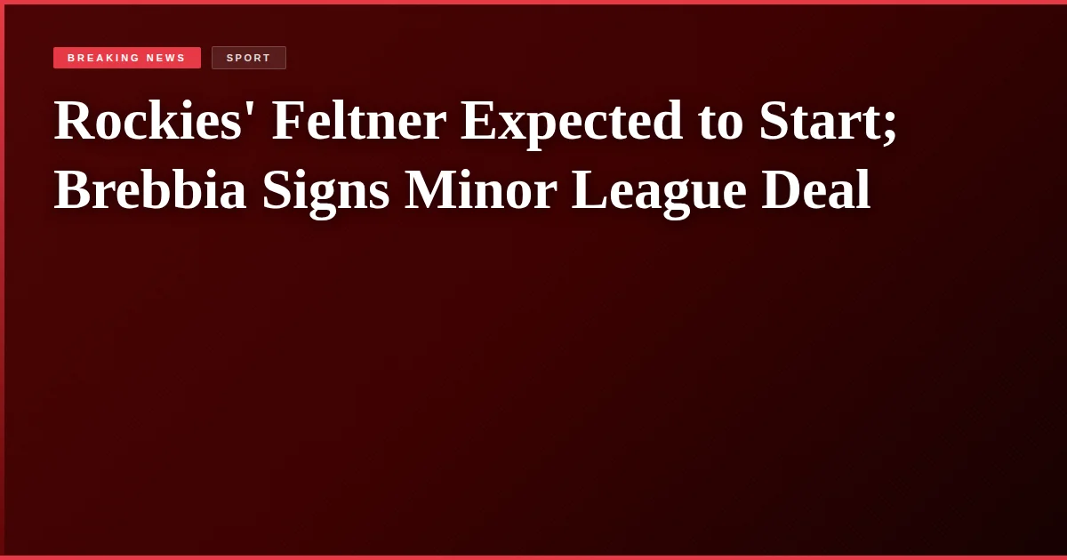 Rockies' Feltner Expected to Start; Brebbia Signs Minor League Deal