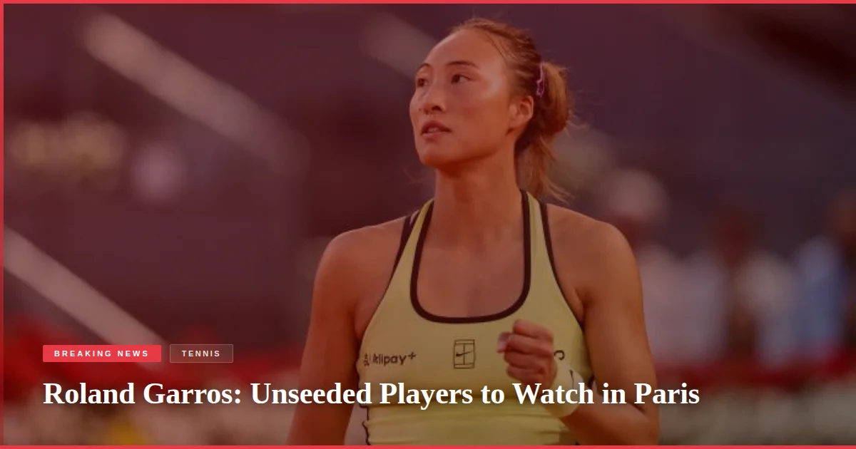 Roland Garros: Unseeded Players to Watch in Paris