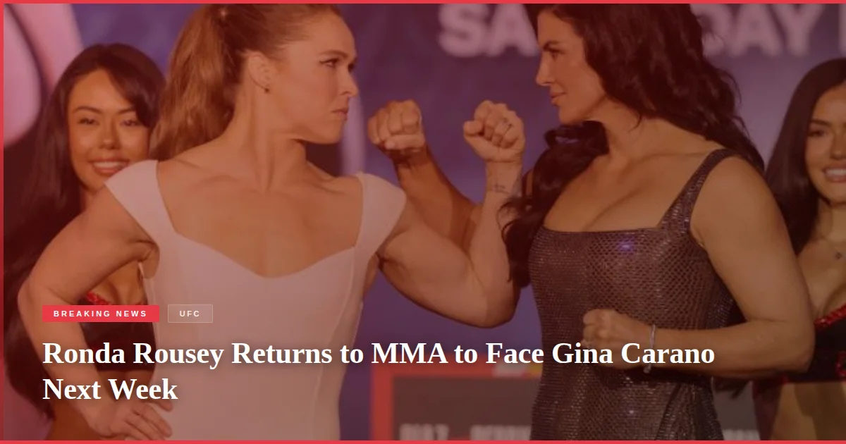 Ronda Rousey Returns to MMA to Face Gina Carano Next Week