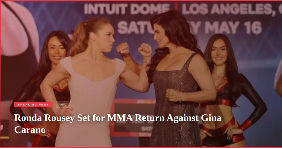Ronda Rousey Set for MMA Return Against Gina Carano