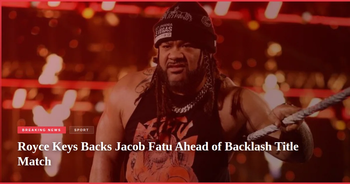 Royce Keys Backs Jacob Fatu Ahead of Backlash Title Match