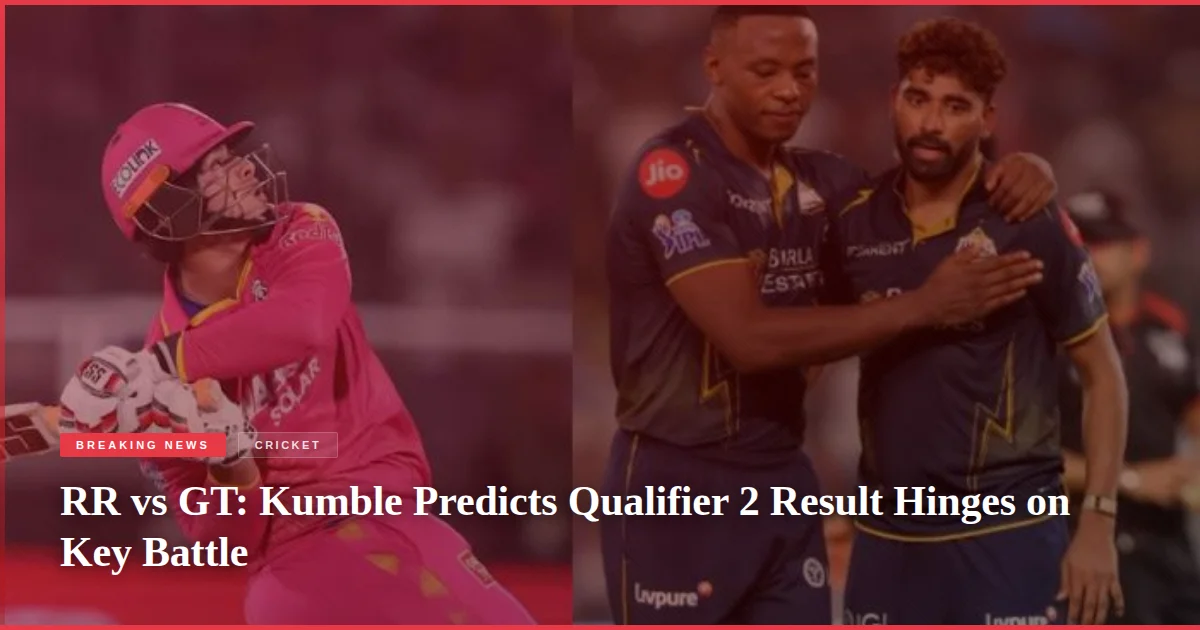RR vs GT: Kumble Predicts Qualifier 2 Result Hinges on Key Battle