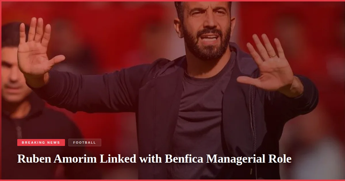 Ruben Amorim Linked with Benfica Managerial Role