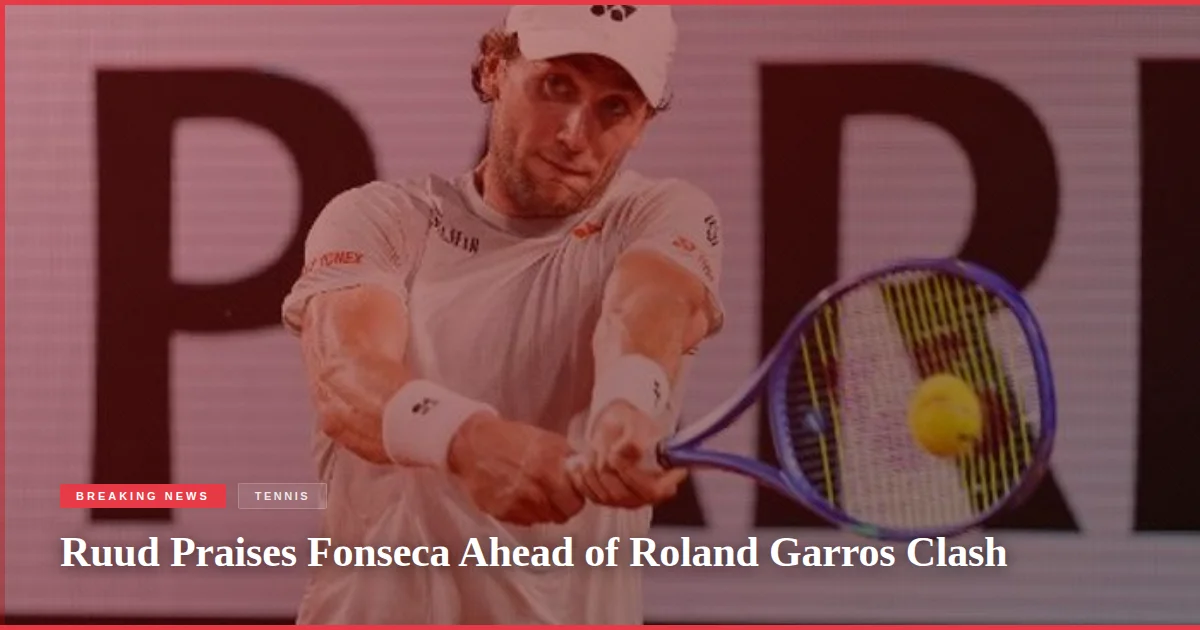 Ruud Praises Fonseca Ahead of Roland Garros Clash
