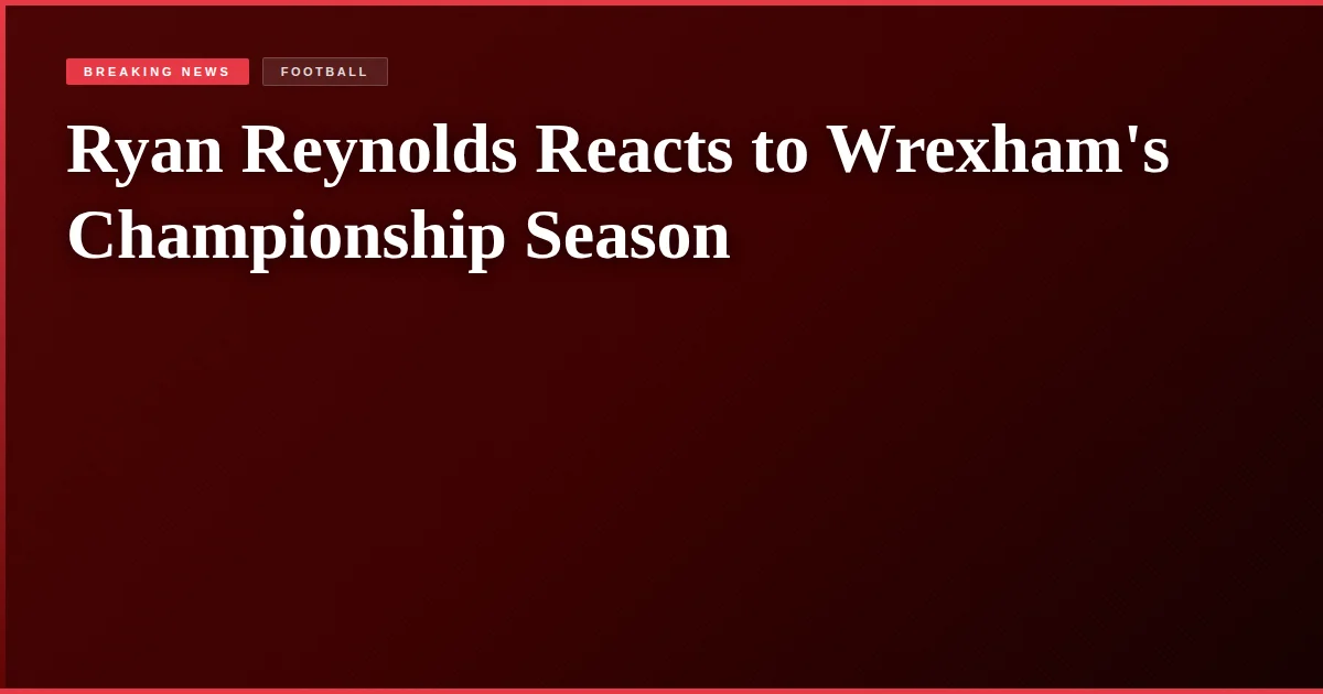 Ryan Reynolds Reacts to Wrexham's Championship Season