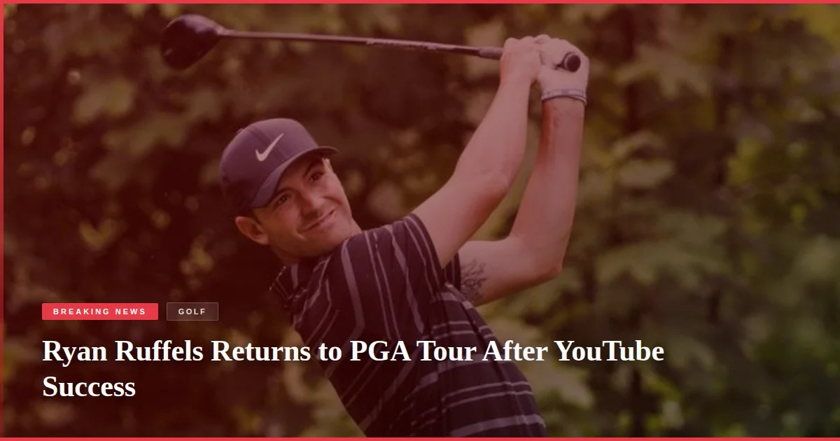Ryan Ruffels Returns to PGA Tour After YouTube Success