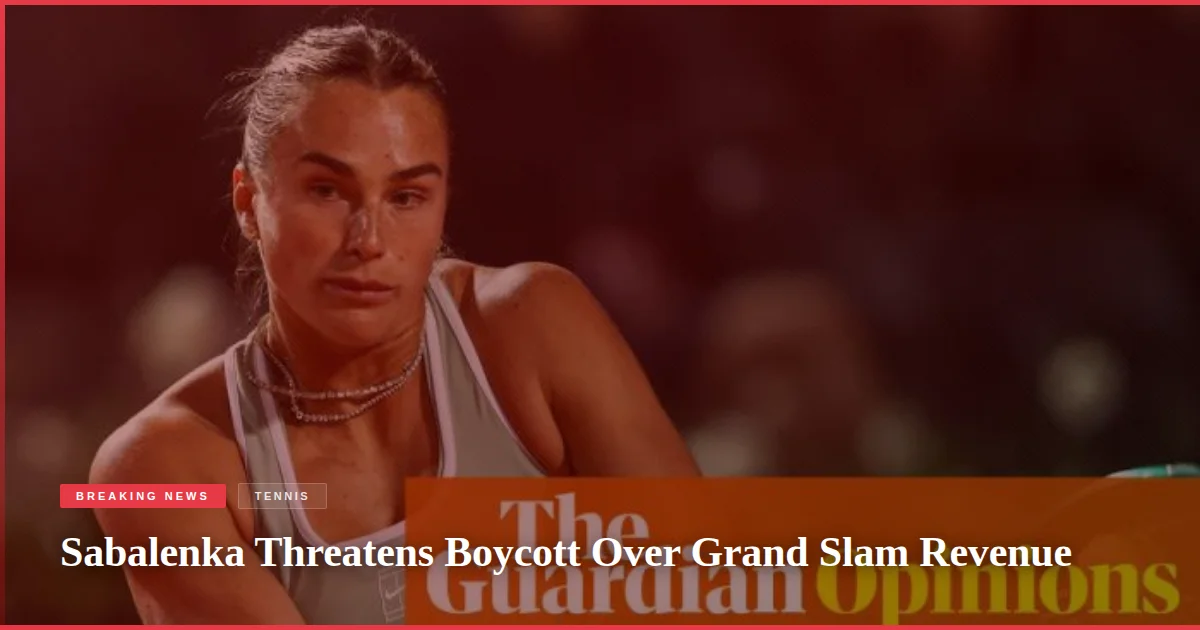 Sabalenka Threatens Boycott Over Grand Slam Revenue