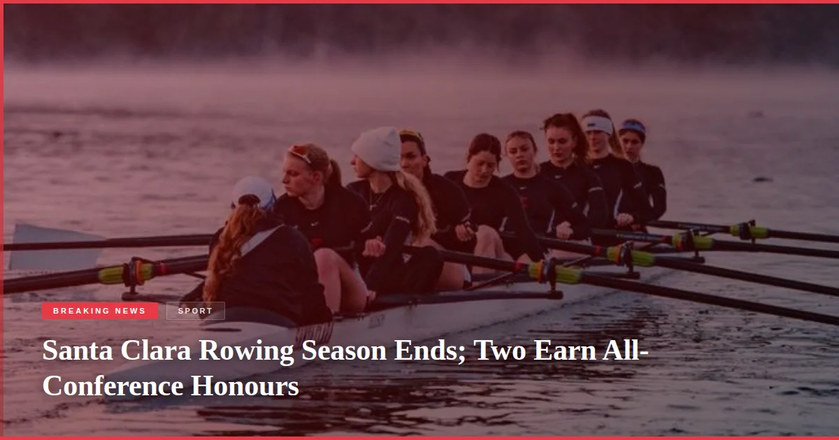 Santa Clara Rowing Season Ends; Two Earn All-Conference Honours